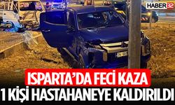 Isparta'da Feci Kaza Bir Kişi Hastahaneye Kaldırıldı