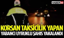 Korsan taksicilik yapan yabancı uyruklu şahıs yakalandı