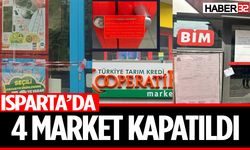 Isparta’da 4 zincir market kapatıldı