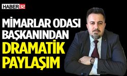 Mimarlar Odası Başkanından dramatik paylaşım