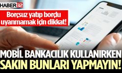 Mobil bankacılık kullanırken sakın bunları yapmayın!