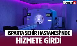 Isparta Şehir Hastanesi’ne PET-CT cihazı kazandırıldı