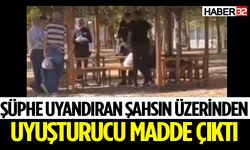 Şüphe uyandıran şahsın üzerinden uyuşturucu madde çıktı