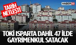 TOKİ Isparta Dahil 47 İlde 369 Gayrimenkulü Satışa Sunuyor