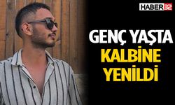 25 yaşındaki genç kalbine yenildi