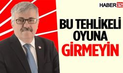 CHP İl Başkanı Şenol: Bu Tehlikeli Oyuna Girmeyin