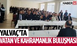 Şehit yakınları ve Gaziler Yalvaç halkıyla buluştu