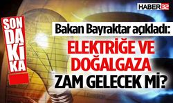 Elektriğe ve doğalgaza zam gelecek mi?