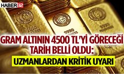 Gram altının 4500 TL'yi göreceği tarih belli oldu