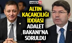 Altın kaçakçılığı iddiası Adalet Bakanı’na soruldu