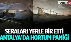 Antalya'da Hortum Seraları Yıktı