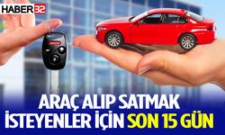 Araç alıp satmak isteyenler için son 15 gün