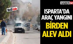 Isparta’da seyir halindeki araç alev aldı