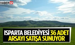 Isparta Belediyesi 36 adet arsayı satışa sunuyor