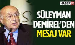 Süleyman Demirel’den 100. Doğum Gününde Tavsiyeler