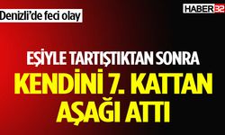 Denizli’de korkunç olay: 7. kattan kendini boşluğa bıraktı