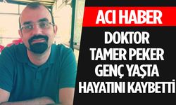 Doktor Tamer Peker Hayatını Kaybetti