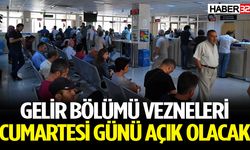 Gelir bölümü vezneleri cumartesi günü açık olacak