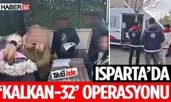 Isparta’da ‘Kalkan-32’ Operasyonu