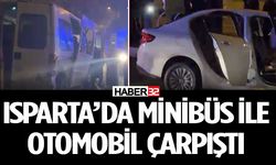 Isparta’da minibüs ile otomobil çarpıştı