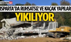 Isparta’da ruhsatsız ve kaçak yapılar ykılıyor