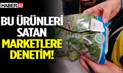 Bu ürünleri satan marketlere denetim!