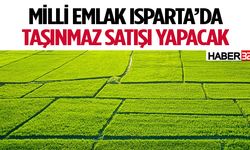 Milli Emlak Isparta’da Taşınmaz Satışı Yapacak