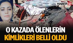 Kazada hayatını kaybedenlerin kimliği belli oldu