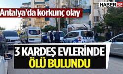 Antalya'da 3 kardeş evlerinde ölü bulundu