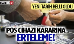 Pos cihazı kararına erteleme! Yeni tarih belli oldu