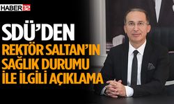 SDÜ’den Rektör Saltan’ın sağlık durumu ile ilgili açıklama