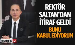 Rektör Saltan’dan Çarpıcı Açıklama Kendi Hatamı Kabul Ediyorum