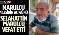 Selahattin Marulcu yaşamını yitirdi