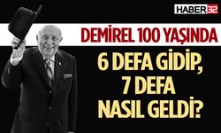 Demirel 6 defa gidip, 7 defa nasıl geldi?