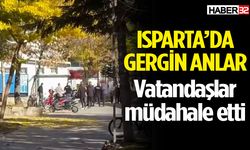 Isparta’da iki kişi arasında tartışma çıktı