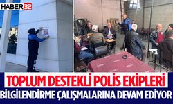 Toplum Destekli Polis Ekipleri Bilgilendirme Çalışmalarına Devam Ediyor