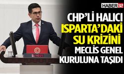 CHP’li Halıcı Isparta’daki Su Krizini Meclis Genel Kuruluna Taşıdı