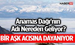 Anamas Dağı Efsanesi Duyanları Duygulandırdı