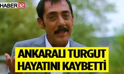 Ankaralı Turgut Hayatını Kaybetti