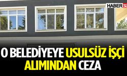 O belediyeye usulsüz işçi alımından ceza