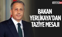 Bakan Yerlikaya Taziye Mesajı Yayınladı