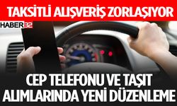 Cep Telefonu ve Taşıt Satışlarındaki Taksit Kısıtlamaları