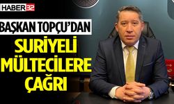 Başkan Topçu’dan Suriyeli Mültecilere Çağrı