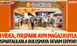 Evidea, Iyaşpark AVM mağazasıyla Ispartalılarla buluşmaya devam ediyor!