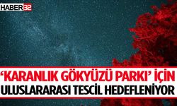 ‘Karanlık Gökyüzü Parkı’ için uluslararası tescil hedefleniyor