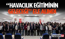 “Havacılık Eğitiminin Geleceği” Ele Alındı