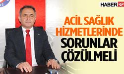 Acil Sağlık Hizmetlerinde Sorunlar Çözülmeli