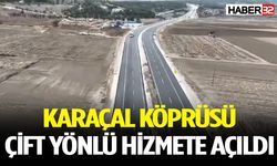 Karaçal Köprüsü çift yönlü hizmete açıldı