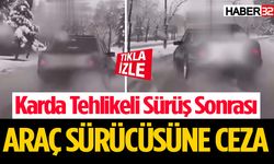 Karda Tehlikeli Sürüş Sonrası Araç Sürücüsüne Ceza