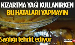 Kızartma Yağı Kullanımında Yapılan Hatalar